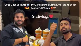 Coca Cola Vs Fanta 🥤 | McD Pe Kaunsa Drink Kiya Flaunt Best? 😍🔥 | Dekho Full Video 🍟🍔&rdquo; Gedivlogs ❤️