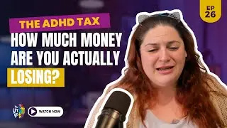 Ep 26: The ADHD Tax: How Much Money Are You Actually Losing?