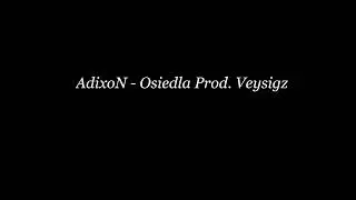 AdixoN - Osiedla Prod. Veysigz