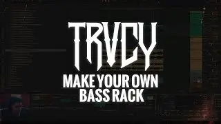 TRVCY - How to make your own BASS rack | Sound Design Tutorial