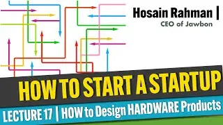 STARTUP COURSE | 17/20 | HOW to Design HARDWARE Products ( Hosain Rahman of Jawbon )
