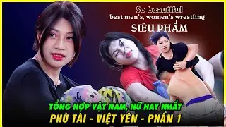 Tổng Hợp Phần1 Vật Nam Nữ Hay Nhất PH&Ugrave; T&Agrave;I - VIỆT Y&Ecirc;N - Vietnamese Women's Wrestling