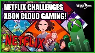 Netflix vs Xbox heats up! - XPass Podcast