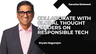 Executive Statement | Shyam Nagarajan - Collaborate With Global Thought Leaders on Responsible Tech