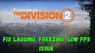 Fix Tom Clancy&rsquo;s The Division 2 Lagging & Stuttering Issue On PC | Fix Low FPS Drop & Freezing Issue