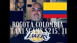 BOGOTA,COLOMBIA, TAXI SCAMS!!!