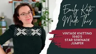 Join Me in Knitting the 1940's Star Serenade Jumper! | Vintage Knitting Project Diary🧶
