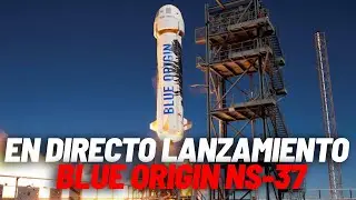 EN DIRECTO I Lanzamiento del NS-37 de Blue Origin, en vivo
