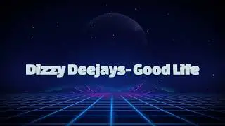 Dizzy Deejays - Good Life
