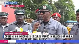 Curbing Economic Sabotage: Customs CG Announces Seizure Valued In Billions Of Naira