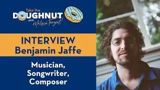 Benjamin Jaffe - Musician / Songwriter / Composer - Take the Doughnut Interview