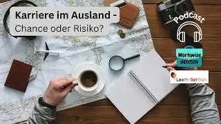 Podcast-  Karriere im Ausland | Career abroad | Workwise Deutsch | Learn German B1-C1
