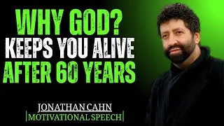 CHOSEN ONE, WHY GOD KEEPS YOU ALIVE AFTER 60 YEARS || JONATHAN CAHN || BEST MOTIVATIONAL SPEECH
