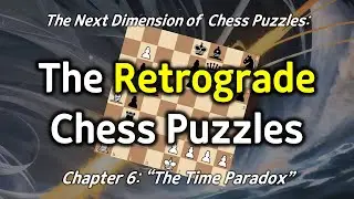 The Time Paradox [Retrochess Chapter 6]