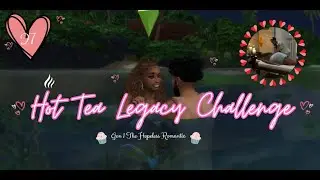 Hot Tea Legacy Challenge Gen 1 The hopeless Romantic episode 27 Honeymoon/ Family Getaway