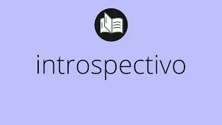 Que significa INTROSPECTIVO &bull; introspectivo SIGNIFICADO &bull; introspectivo DEFINICI&Oacute;N