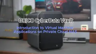 ORICO MetaBox ：Introduction to Virtual Machine Applications on Private Cloud NAS