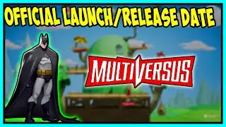WHEN IS MULTIVERSUS LAUNCH DATE FOR ALL PLATFORMS