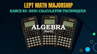 LEPT MATH MAJORSHIP REVIEWER 2025 | KARCE KC-S991 CALCULATOR TECHNIQUES | ALGEBRA - PART3