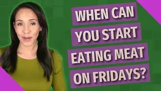 When can you start eating meat on Fridays?