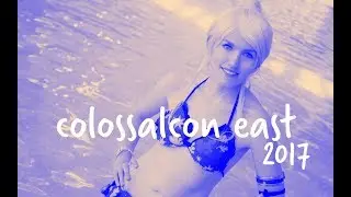 Colossalcon East 2017 - Vlog