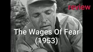 Review: The Wages Of Fear (1953) - Yves Montand, Charles Vanel, Peter van Eyck