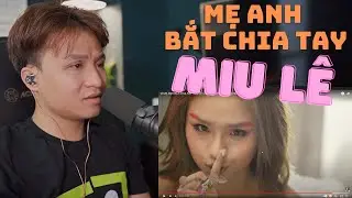 Vocal Coach Reaction | V&Igrave; MẸ ANH BẮT CHIA TAY | MIU L&Ecirc; x KARIK x CH&Acirc;U ĐĂNG KHOA .