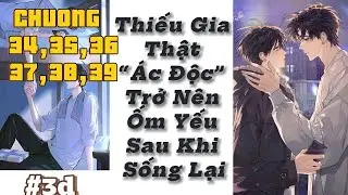 ĐỌC TRUYỆN THIẾU GIA THẬT ĐỘC ÁC TRỞ NÊN ỐM YẾU SAU KHI SỐNG LẠI (CHƯƠNG 34,35,36,37,38,39)