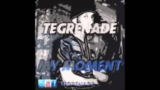 Tegrenade - My Moment Cover (Produced by DJ Drama) @Tegrenade @DJDrama #MyMoment