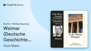 &bdquo;Weimar (Deutsche Geschichte): Deutsche&hellip;, Buch&nbsp;6&ldquo; von Golo Mann&nbsp;&middot; H&ouml;rbuchauszug