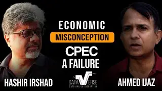 Economic Misconception || CPEC || A Failure || Dataverse || Hashir Irshad || Ahmad Ejaz