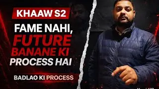 KHAAW S2 | Ye Fame Nahi, Future Banane Ki Process Hai | Kunj KR #kunj_kr @kunj_kr for S1