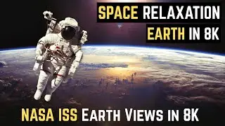 NASA ISS Earth Views in 8K &ndash; Relaxing Space Timelapse & Footage for Sleep, Meditation & Study