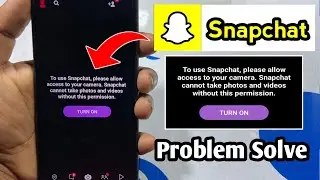 to use snapchat please allow access to your camera | snapchat problem solve