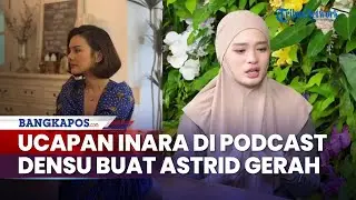 Ucapan Inara Rusli di Podcast Densu Buat Gerah Astrid Tiar, Evan Sanders Sentil Tabiat Istri Insan