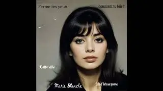 Marie Blanche  - Comment tu fais ? 