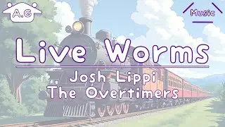 Live Worms | Josh Lippi & The Overtimers | Lofi | @AGu_hahero_NoCopyrightMusic