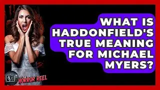 What Is Haddonfield's True Meaning For Michael Myers? - The Horror Reel