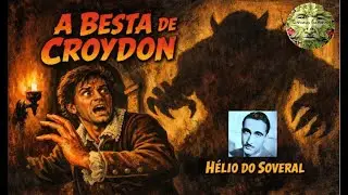 Descubra a verdade sobre A BESTA DE CROYDON —Uma Novela de HÉLIO DO SOVERAL #audiobook COMPLETO