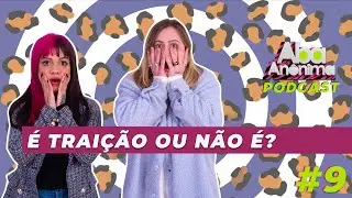 ABA AN&Ocirc;NIMA PODCAST #9 - &Eacute; TRAI&Ccedil;&Atilde;O OU N&Atilde;O &Eacute;?