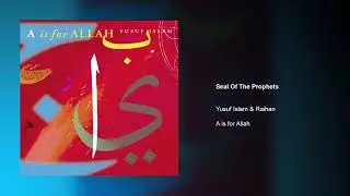 Yusuf Islam & Raihan - Seal Of The Prophets | A is for Allah