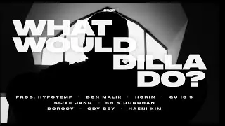 WHAT WOULD DILLA DO? | EPSD | HYPOTEMP DON MALIK HORIM GU IS 9 DOROCY ODY BEY HAENI KIM |
