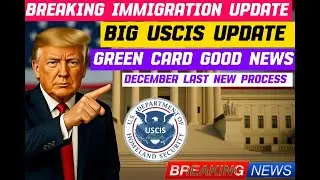 🚨 BREAKING USCIS Updates December 2025 | Green Card, Visa Bulletin & Immigration News