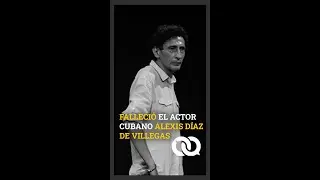 Falleci&oacute; el actor cubano Alexis D&iacute;az de Villegas
