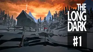 The Long Dark Gameplay: Let's Play Sandbox | The Long Dark Walkthrough [Part 1]