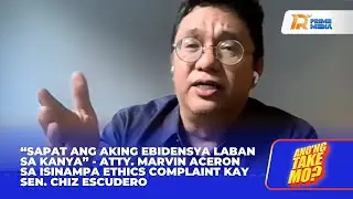 Sapat ang ebidensya ni Atty. Marvin Aceron laban kay Sen. Chiz Escudero | Ano'ng Take Mo?