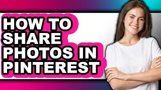 How to Share Photos in Pinterest (full Guide)