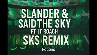 Slander & Said The Sky ft.JT Roach - Potions (SKS Remix)