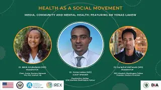 Health as a social movement __ Media, community and mental health;  featuring Dr. Yonas Lakew