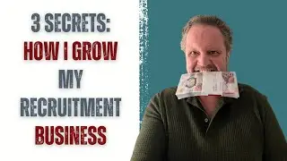 3 Secrets To How I Grow My Recruitment Business